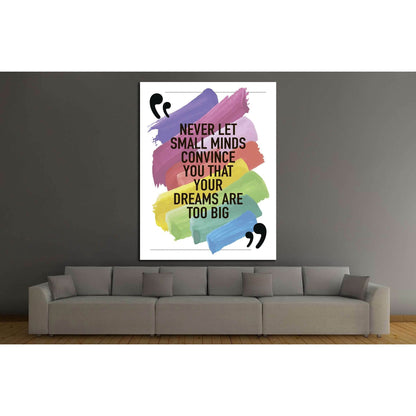 Never let small minds convince you that your dreams are too big №4604 Ready to Hang Canvas PrintCanvas art arrives ready to hang, with hanging accessories included and no additional framing required. Every canvas print is hand-crafted, made on-demand at o